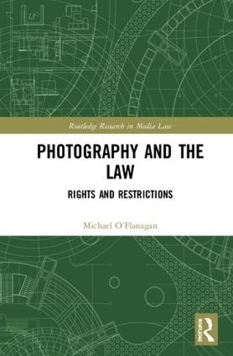 Photography and the Law: Rights and Restrictions - Routledge Research in Media Law (Hardback)