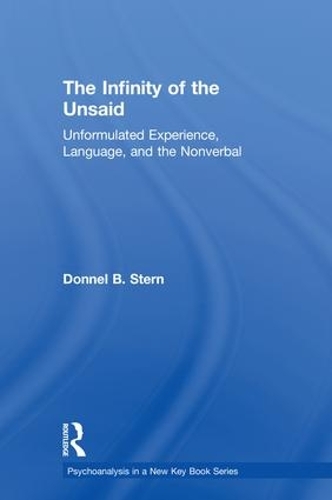 The Infinity of the Unsaid: Unformulated Experience, Language, and the Nonverbal - Psychoanalysis in a New Key Book Series (Hardback)