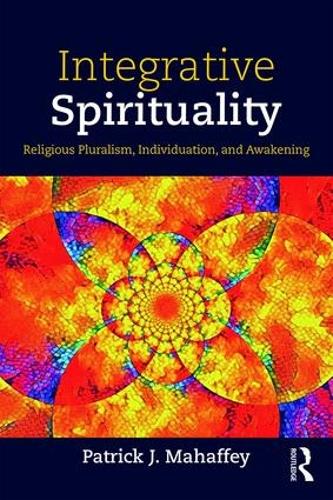 Integrative Spirituality: Religious Pluralism, Individuation, and Awakening (Paperback)