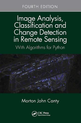 Image Analysis, Classification and Change Detection in Remote Sensing: With Algorithms for Python, Fourth Edition (Hardback)