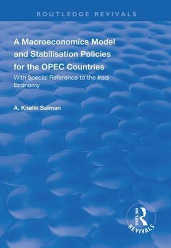 A Macroeconomics Model and Stabilisation Policies for the OPEC Countries: With Special Reference to the Iraqi Economy - Routledge Revivals (Hardback)