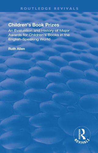 Children's Book Prizes: An Evaluation and History of Major Awards for Children's Books in the English-Speaking world. - Routledge Revivals (Hardback)