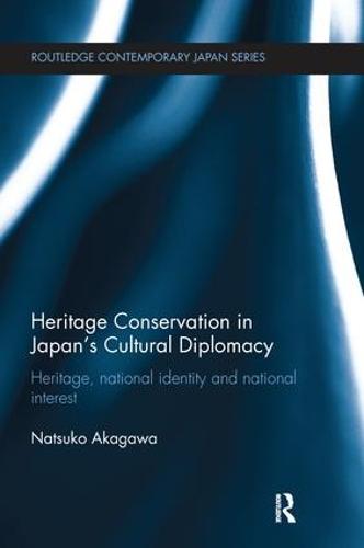 Heritage Conservation and Japan's Cultural Diplomacy: Heritage, National Identity and National Interest (Paperback)
