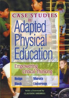 Case Studies in Adapted Physical Education: Empowering Critical Thinking (Hardback)