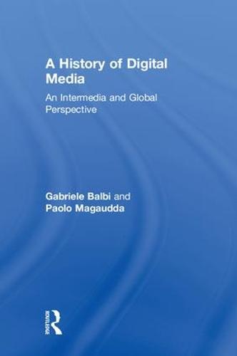 A History of Digital Media: An Intermedia and Global Perspective (Hardback)