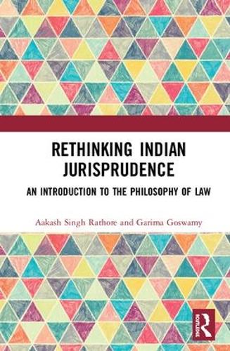 Rethinking Indian Jurisprudence: An Introduction to the Philosophy of Law (Hardback)