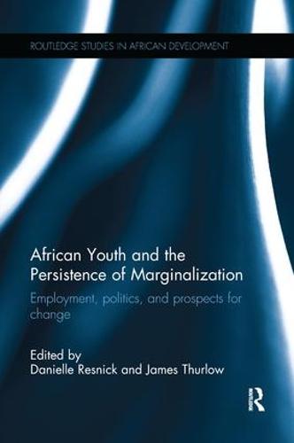 African Youth and the Persistence of Marginalization: Employment, politics, and prospects for change - Routledge Studies in African Development (Paperback)