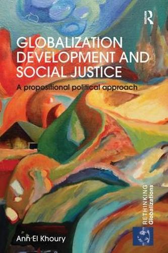Globalization Development and Social Justice: A propositional political approach (Paperback)