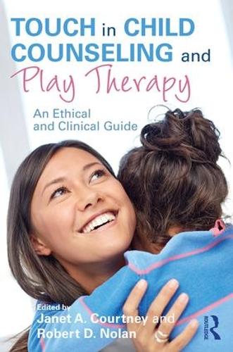 Touch in Child Counseling and Play Therapy: An Ethical and Clinical Guide (Paperback)