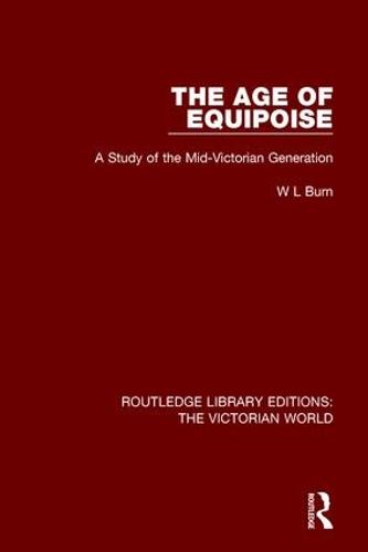The Age of Equipoise: A Study of the Mid-Victorian Generation - Routledge Library Editions: The Victorian World (Paperback)