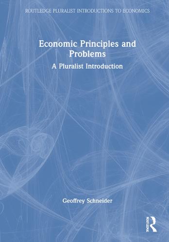 Economic Principles and Problems: A Pluralistic Introduction - Routledge Pluralist Introductions to Economics (Hardback)