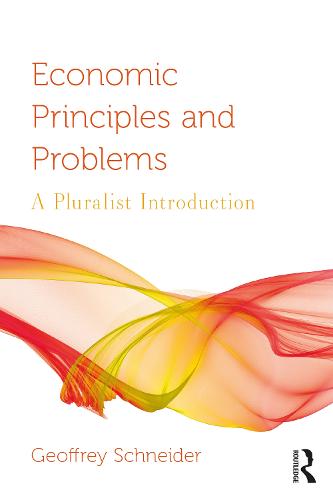 Economic Principles and Problems: A Pluralistic Introduction - Routledge Pluralist Introductions to Economics (Paperback)