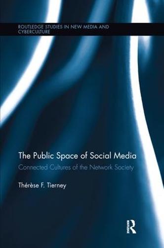 The Public Space of Social Media: Connected Cultures of the Network Society - Routledge Studies in New Media and Cyberculture (Paperback)