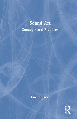 Sound Art: Concepts and Practices (Hardback)