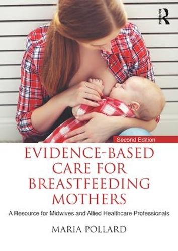Evidence-based Care for Breastfeeding Mothers: A Resource for Midwives and Allied Healthcare Professionals (Paperback)