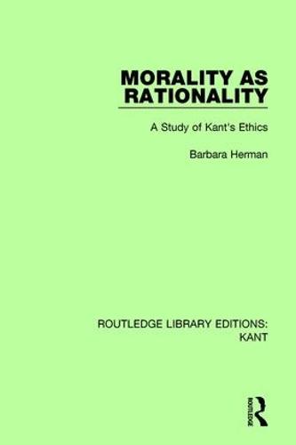Morality as Rationality: A Study of Kant's Ethics - Routledge Library Editions: Kant (Paperback)