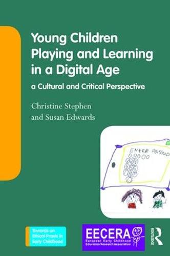 Young Children Playing and Learning in a Digital Age: a Cultural and Critical Perspective - Towards an Ethical Praxis in Early Childhood (Paperback)