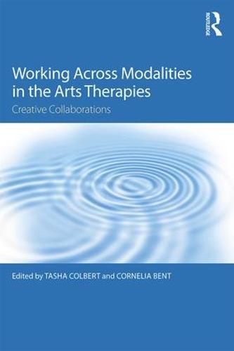 Working Across Modalities in the Arts Therapies: Creative Collaborations (Paperback)
