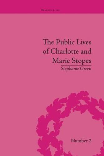 The Public Lives of Charlotte and Marie Stopes - Dramatic Lives (Paperback)