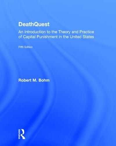 DeathQuest: An Introduction to the Theory and Practice of Capital Punishment in the United States (Hardback)