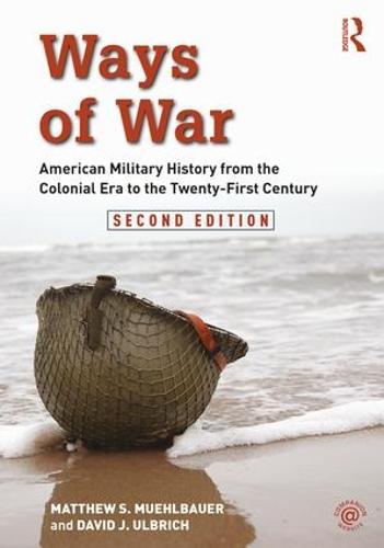 Ways of War: American Military History from the Colonial Era to the Twenty-First Century (Paperback)