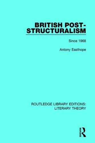 British Post-Structuralism: Since 1968 - Routledge Library Editions: Literary Theory 7 (Paperback)