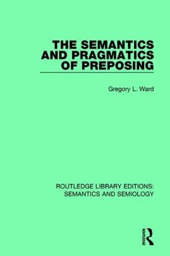 The Semantics and Pragmatics of Preposing - Routledge Library Editions: Semantics and Semiology (Hardback)