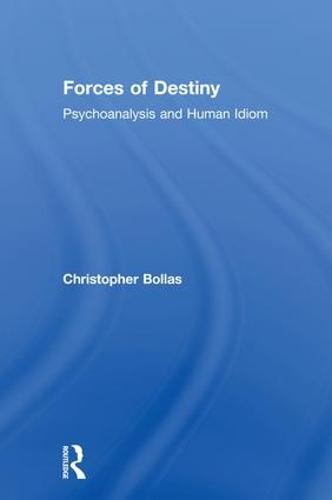 Forces of Destiny: Psychoanalysis and Human Idiom (Hardback)