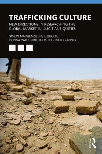 Trafficking Culture: New Directions in Researching the Global Market in Illicit Antiquities (Paperback)