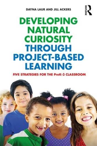 Developing Natural Curiosity through Project-Based Learning: Five Strategies for the PreK-3 Classroom (Paperback)