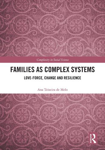 The Family As a Complex System: Contributions to Understanding and Supporting Family Change and Resilience - Complexity in Social Science (Hardback)