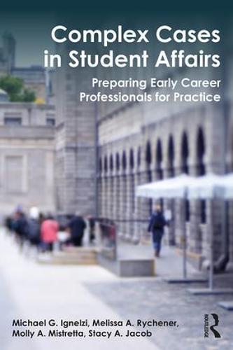 Complex Cases in Student Affairs: Preparing Early Career Professionals for Practice (Paperback)