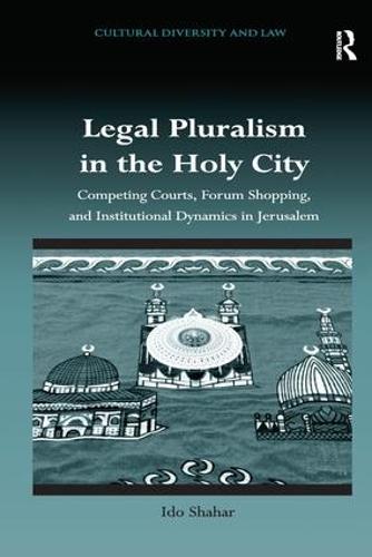Legal Pluralism in the Holy City: Competing Courts, Forum Shopping, and Institutional Dynamics in Jerusalem (Paperback)