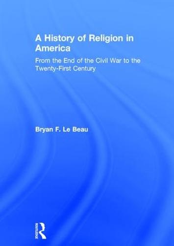 A History of Religion in America: From the End of the Civil War to the Twenty-First Century (Hardback)
