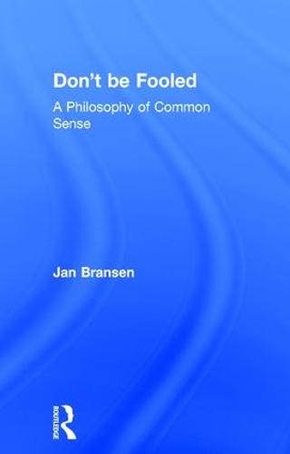 Don't be Fooled: A Philosophy of Common Sense (Hardback)
