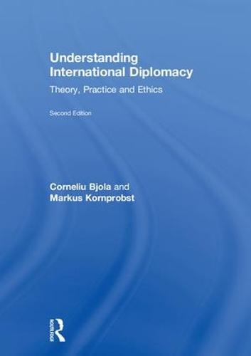 Understanding International Diplomacy: Theory, Practice and Ethics (Hardback)