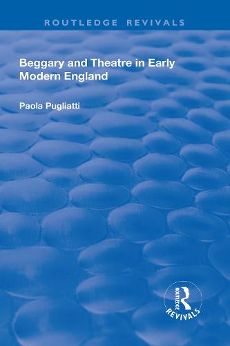 Beggary and Theatre in Early Modern England (Hardback)