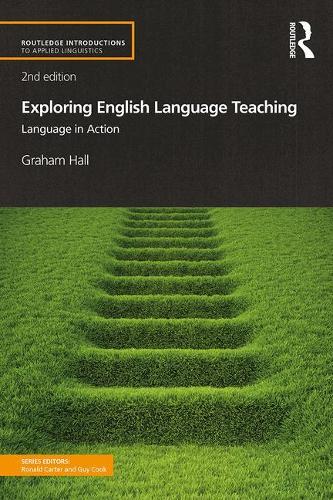 Exploring English Language Teaching: Language in Action - Routledge Introductions to Applied Linguistics (Paperback)