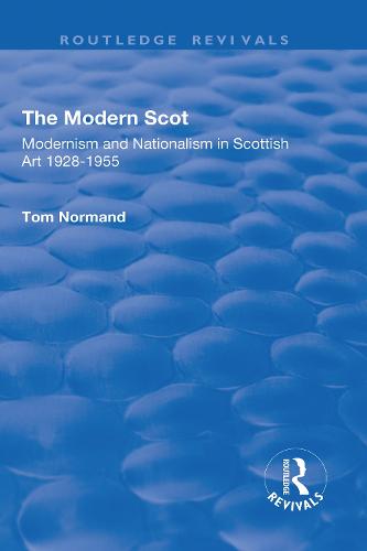 The Modern Scot: Modernism and Nationalism in Scottish Art, 1928-1955: Modernism and Nationalism in Scottish Art, 1928-1955 (Hardback)