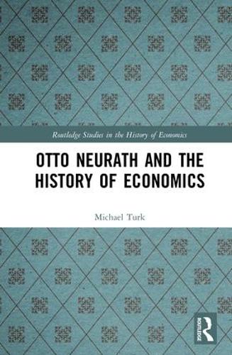 Otto Neurath and the History of Economics - Routledge Studies in the History of Economics (Hardback)