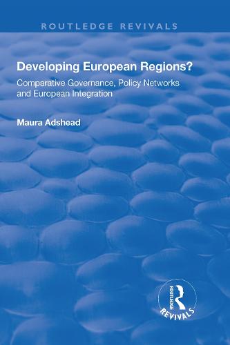 Developing European Regions?: Comparative Governance, Policy Networks and European Integration - Routledge Revivals (Hardback)