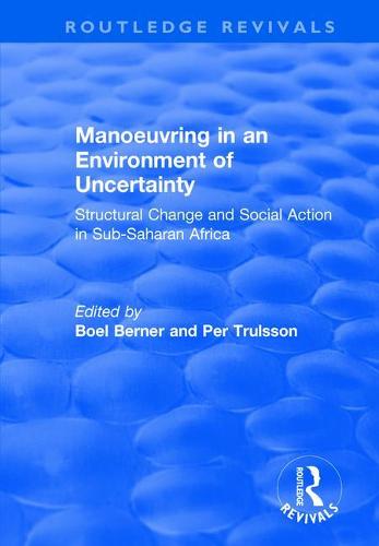 Manoeuvring in an Environment of Uncertainty: Structural Change and Social Action in Sub-Saharan Africa - Routledge Revivals (Hardback)