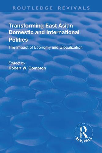 Transforming East Asian Domestic and International Politics: The Impact of Economy and Globalization (Paperback)