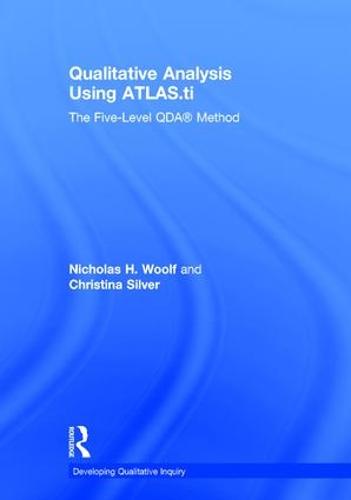 Qualitative Analysis Using ATLAS.ti: The Five-Level QDA (TM) Method - Developing Qualitative Inquiry (Hardback)