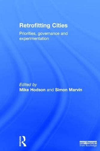 Retrofitting Cities: Priorities, Governance and Experimentation (Hardback)