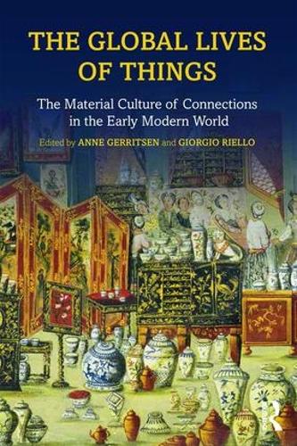 The Global Lives of Things: The Material Culture of Connections in the Early Modern World (Paperback)