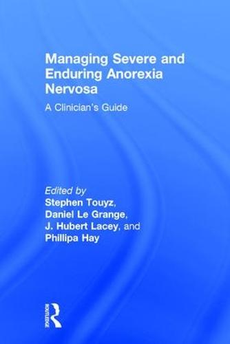 Managing Severe and Enduring Anorexia Nervosa: A Clinician's Guide (Hardback)