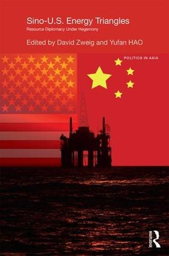 Sino-U.S. Energy Triangles: Resource Diplomacy Under Hegemony - Politics in Asia (Hardback)