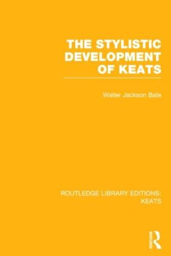 The Stylistic Development of Keats - Routledge Library Editions: Keats (Hardback)