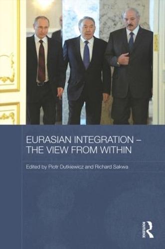 Eurasian Integration - The View from Within - Routledge Contemporary Russia and Eastern Europe Series (Hardback)
